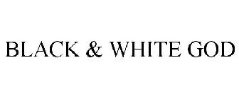 BLACK & WHITE GOD