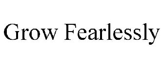 GROW FEARLESSLY