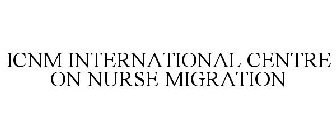 ICNM INTERNATIONAL CENTRE ON NURSE MIGRATION