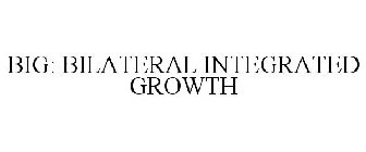 BIG: BILATERAL INTEGRATED GROWTH