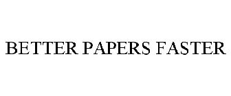 BETTER PAPERS FASTER
