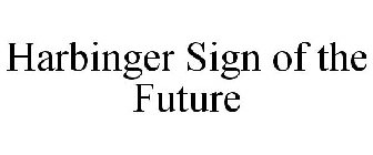 HARBINGER SIGN OF THE FUTURE