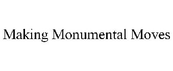 MAKING MONUMENTAL MOVES