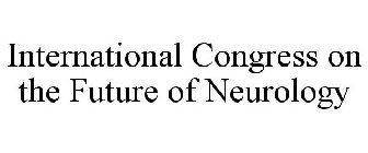INTERNATIONAL CONGRESS ON THE FUTURE OF NEUROLOGY