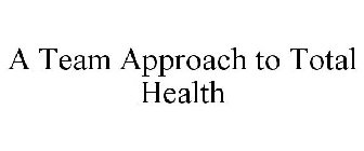 A TEAM APPROACH TO TOTAL HEALTH