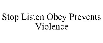 STOP LISTEN OBEY PREVENTS VIOLENCE
