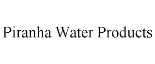 PIRANHA WATER PRODUCTS