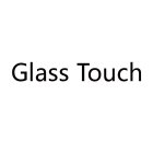 GLASS TOUCH