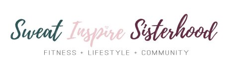 SWEAT INSPIRE SISTERHOOD FITNESS + LIFESTYLE + COMMUNITY