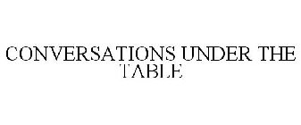 CONVERSATIONS UNDER THE TABLE