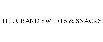 THE GRAND SWEETS & SNACKS