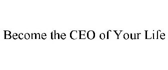BECOME THE CEO OF YOUR LIFE
