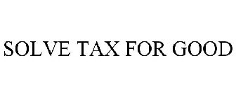 SOLVE TAX FOR GOOD
