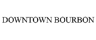 DOWNTOWN BOURBON