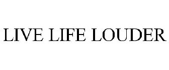 LIVE LIFE LOUDER