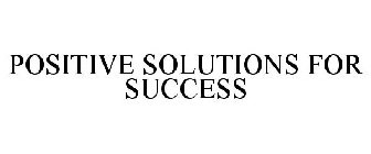 POSITIVE SOLUTIONS FOR SUCCESS