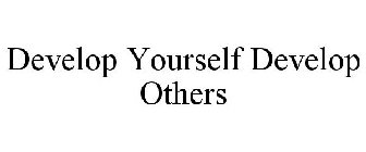 DEVELOP YOURSELF DEVELOP OTHERS