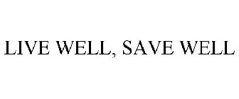 LIVE WELL, SAVE WELL