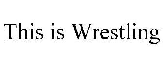 THIS IS WRESTLING