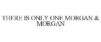THERE'S ONLY ONE MORGAN & MORGAN