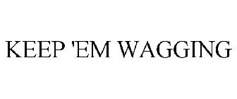 KEEP 'EM WAGGING