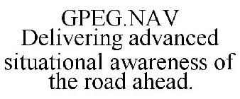GPEG.NAV DELIVERING ADVANCED SITUATIONAL AWARENESS OF THE ROAD AHEAD.