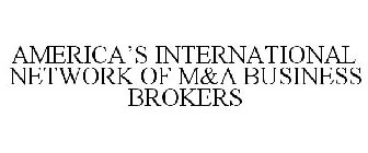 AMERICA'S INTERNATIONAL NETWORK OF M&A BUSINESS BROKERS