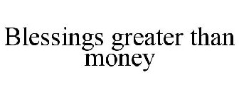 BLESSINGS GREATER THAN MONEY