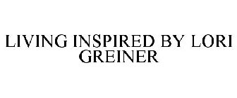 LIVING INSPIRED BY LORI GREINER