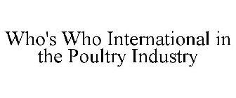 WHO'S WHO INTERNATIONAL IN THE POULTRY INDUSTRY