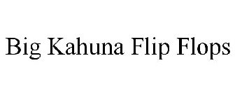 BIG KAHUNA FLIP FLOPS