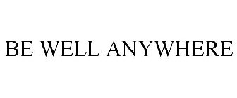 BE WELL ANYWHERE