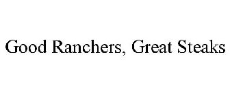 GOOD RANCHERS, GREAT STEAKS