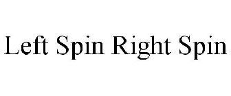 LEFT SPIN RIGHT SPIN