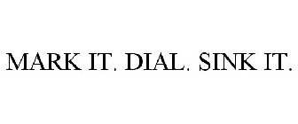 MARK IT. DIAL. SINK IT.