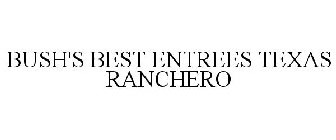 BUSH'S BEST ENTREES TEXAS RANCHERO