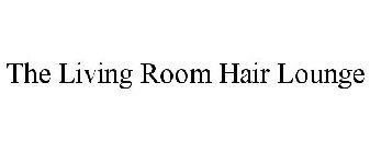 THE LIVING ROOM HAIR LOUNGE