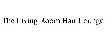 THE LIVING ROOM HAIR LOUNGE