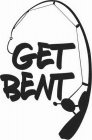GET BENT