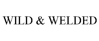 WILD & WELDED