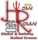 HOLY ROLLY SINFUL & SAINTLY ROLLED CREAM