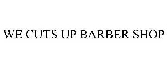 WE CUTS UP BARBER SHOP