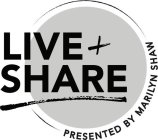 LIVE + SHARE PRESENTED BY MARILYN SHAW