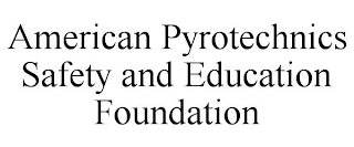 AMERICAN PYROTECHNICS SAFETY AND EDUCATION FOUNDATION