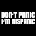 DON'T PANIC I'M HISPANIC