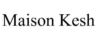 MAISON KESH