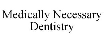 MEDICALLY NECESSARY DENTISTRY