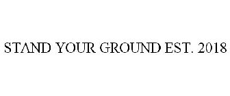 STAND YOUR GROUND EST. 2018