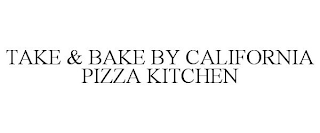 TAKE & BAKE BY CALIFORNIA PIZZA KITCHEN