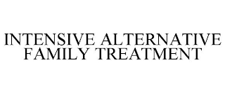 INTENSIVE ALTERNATIVE FAMILY TREATMENT